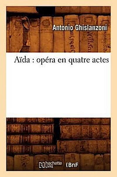 Aïda: Opéra En Quatre Actes