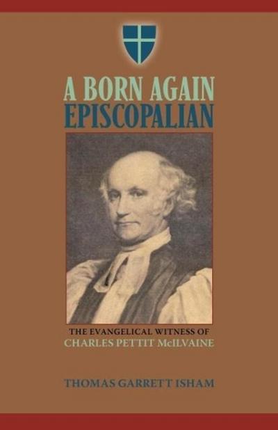 A Born Again Episcopalian: The Evangelical Witness of Charles P. McIlvaine