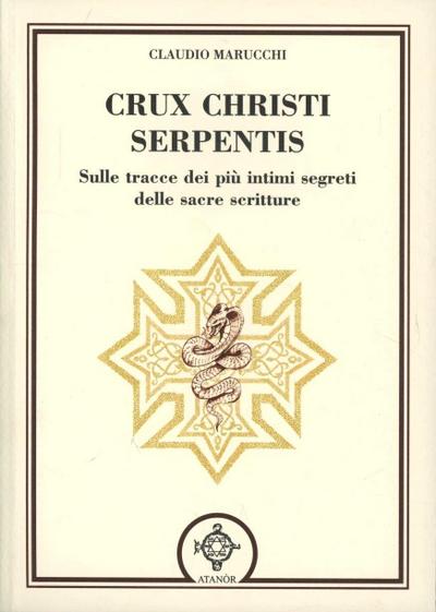Crux christi serpentis. Sulle tracce dei più intimi segreti delle sacre scritture