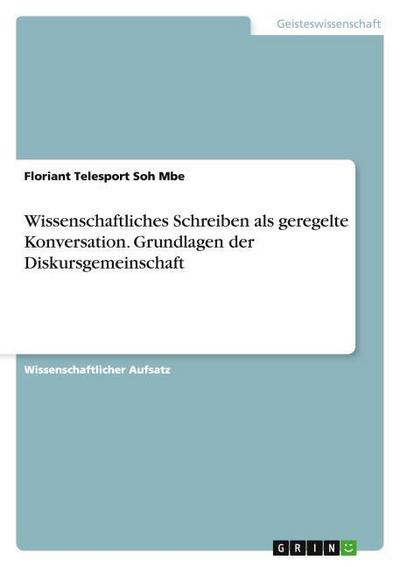 Wissenschaftliches Schreiben als geregelte Konversation. Grundlagen der Diskursgemeinschaft