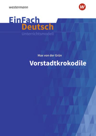 Vorstadtkrokodile - Neubearbeitung: Klassen 5 - 7. EinFach Deutsch Unterrichtsmodelle