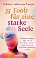 Dialektisch Behaviorale Therapie: 33 DBT-Tools für eine starke Seele