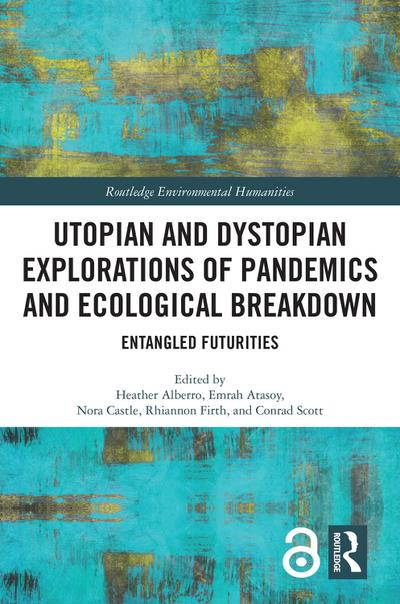 Utopian and Dystopian Explorations of Pandemics and Ecological Breakdown
