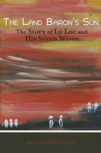 The Land Baron’s Sun: The Story of Lay Loc and His Seven Wives