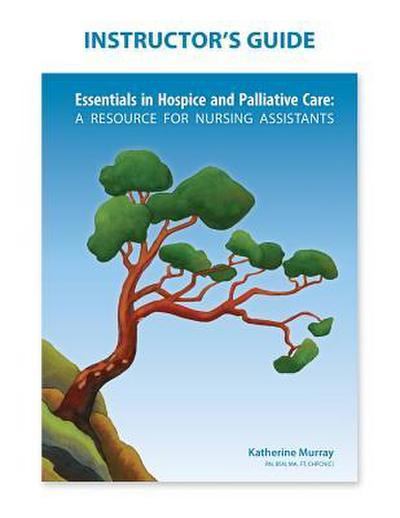 Instructor’s Guide: Essentials in Hospice and Palliative Care