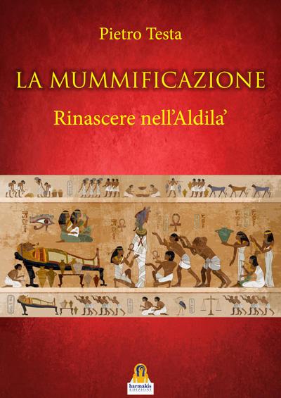 La mummificazione. Rinascere nell’Aldilà