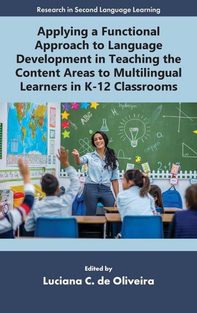 Applying a Functional Approach to Language Development in Teaching the Content Areas to Multilingual Learners in K-12 Classrooms
