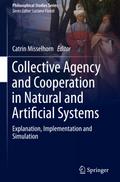 Collective Agency and Cooperation in Natural and Artificial Systems: Explanation, Implementation and Simulation Catrin Misselhorn Editor