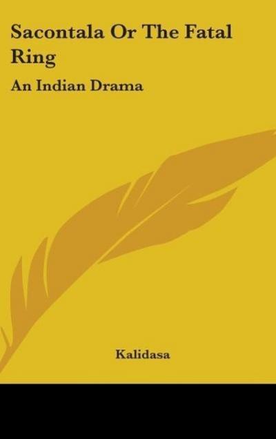 Sacontala Or The Fatal Ring