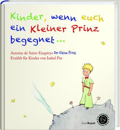 Kinder, wenn euch ein Kleiner Prinz begegnet: Der Kleine Prinz als Bilderbuch, mit den originalen Illustrationen