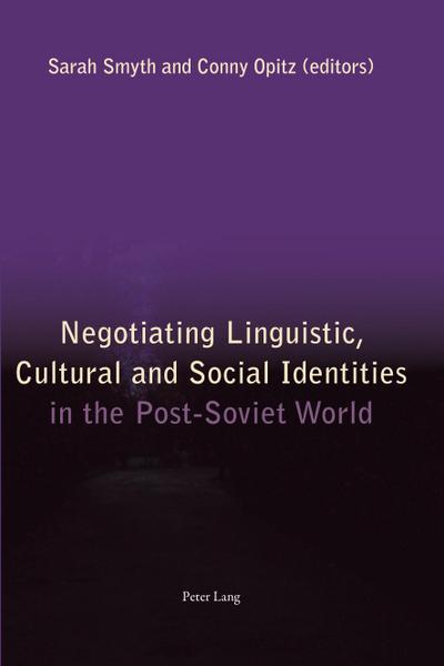 Negotiating Linguistic, Cultural and Social Identities in the Post-Soviet World