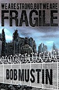We Are Strong, But We Are Fragile