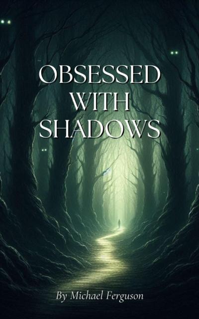 Obsessed With Shadows