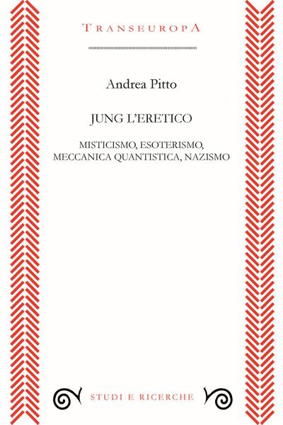 Jung l’eretico. Misticismo, esoterismo, meccanica quantistica, nazismo