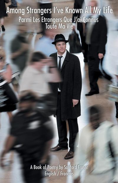 Among Strangers I’ve Known All My Life/Parmi Les Etrangers Que J’Ai Connus Toute Ma Vie