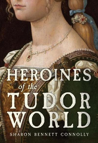 Heroines of the Tudor Age