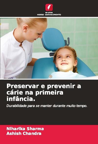 Preservar e prevenir a cárie na primeira infância.