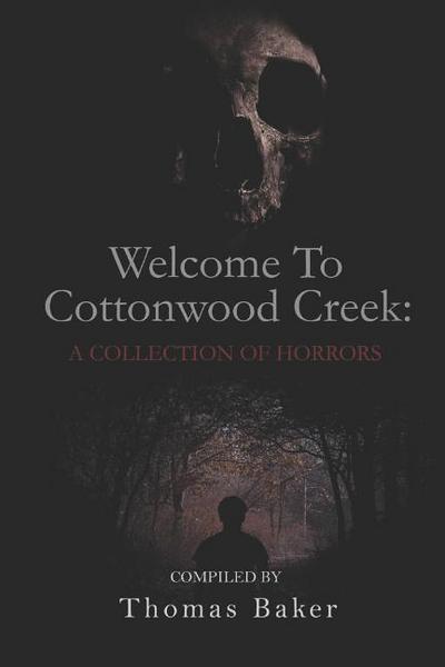 Welcome To Cottonwood Creek: A Collection Of Horrors