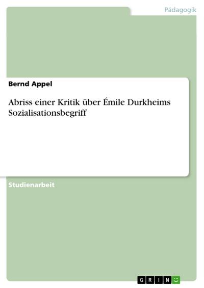 Abriss einer Kritik über Émile Durkheims Sozialisationsbegriff