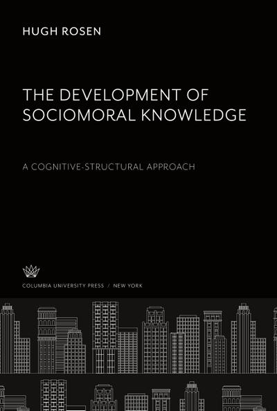 The Development of Sociomoral Knowledge. a Cognitive-Structural Approach