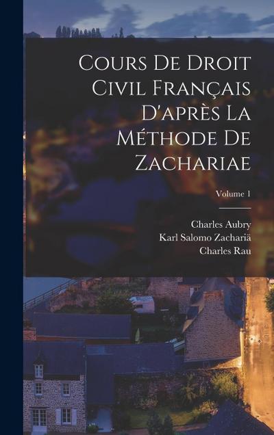 Cours De Droit Civil Français D’après La Méthode De Zachariae; Volume 1