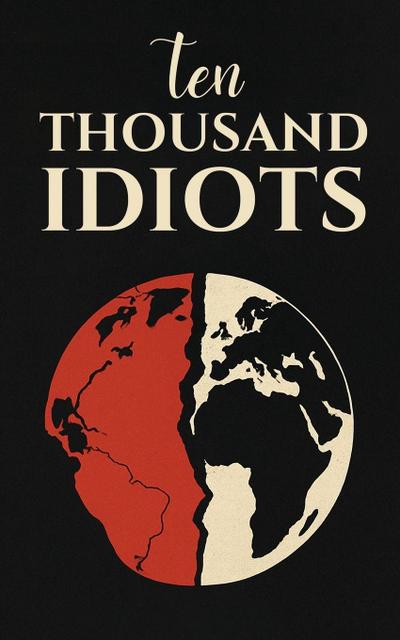 Ten Thousand Idiots
