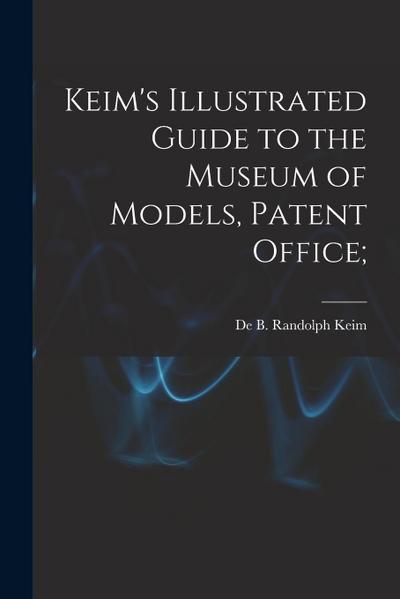 Keim’s Illustrated Guide to the Museum of Models, Patent Office;