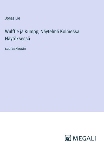 Wulffie ja Kumpp; Näytelmä Kolmessa Näytöksessä