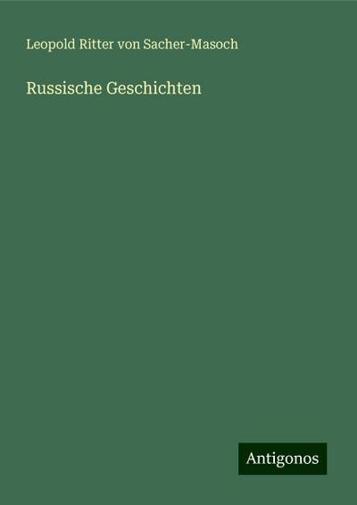 Sacher-Masoch, L: Russische Geschichten