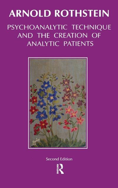 Psychoanalytic Technique and the Creation of Analytic Patients