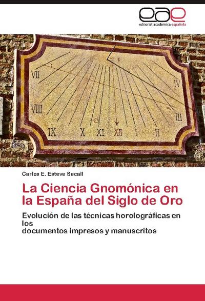 La Ciencia Gnomónica en la España del Siglo de Oro - Carlos E. Esteve Secall