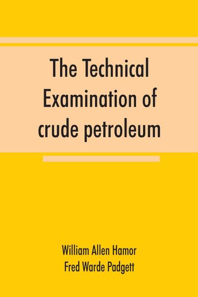 The technical examination of crude petroleum, petroleum products and natural gas, including also the procedures employed in the evaluation of oil-shale and the laboratory methods in use in the control of the operation of benzol-recovery plants