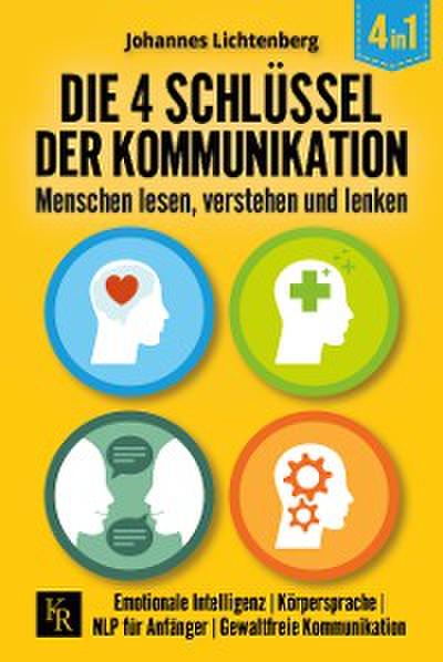 Die 4 Schlüssel der Kommunikation. Menschen lesen, verstehen und lenken