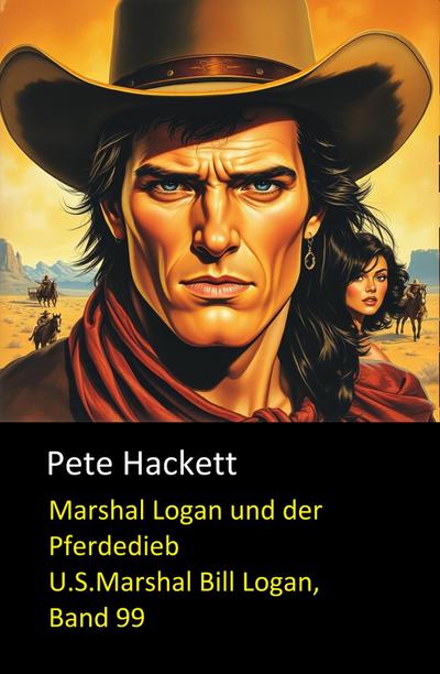 Marshal Logan und der Pferdedieb (U.S.Marshal Bill Logan, Band 99)