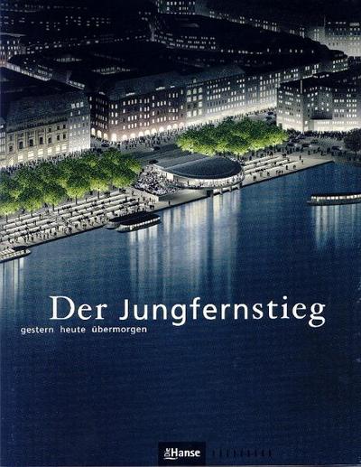 Der Jungfernstieg. Gestern - heute - übermorgen