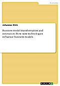 Business model transformation and innovation. How new technologies influence business models