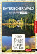 Reiseführer Bayerischer Wald. Regioführer inklusive Ebook. Ausflugsziele, Sehenswürdigkeiten, Restaurants & Hotels uvm.