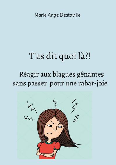 T’as dit quoi là?!  Réagir aux blagues gênantes  sans passer  pour une rabat-joie