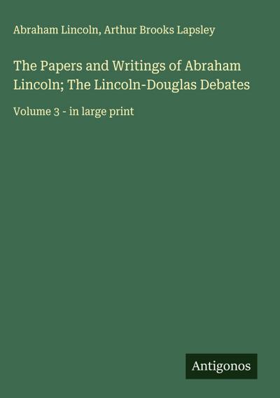 The Papers and Writings of Abraham Lincoln; The Lincoln-Douglas Debates
