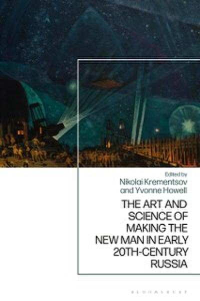 Art and Science of Making the New Man in Early 20th-Century Russia