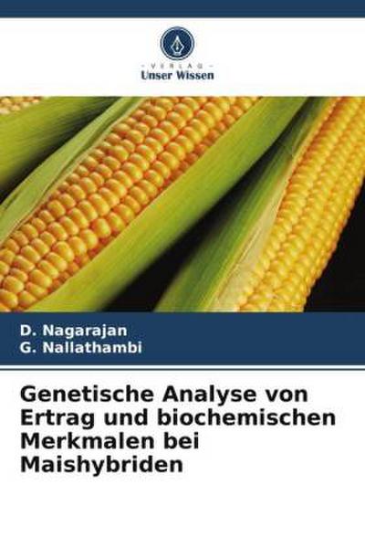Genetische Analyse von Ertrag und biochemischen Merkmalen bei Maishybriden