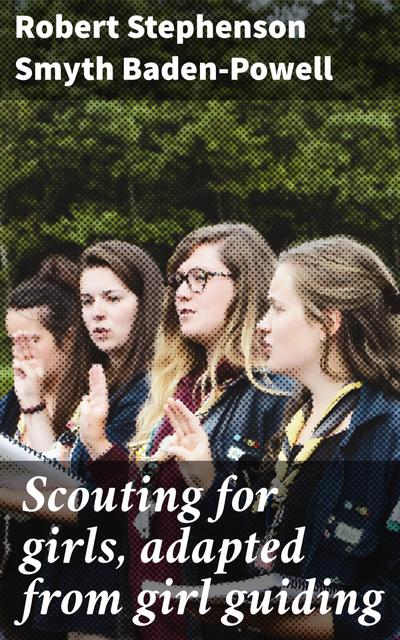 Scouting for girls, adapted from girl guiding