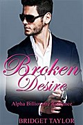 Broken Desire: Alpha Billionaire Romance Series Book 4