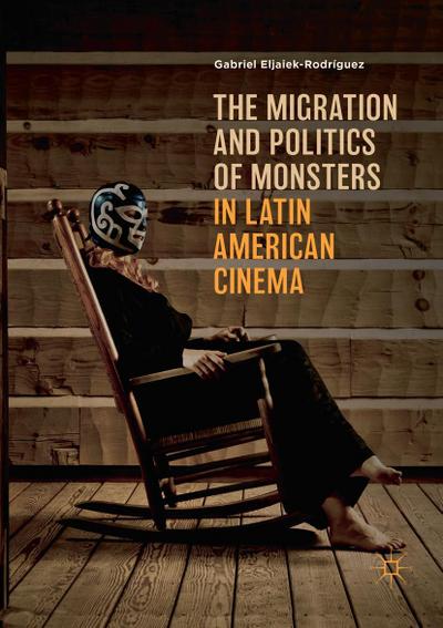 The Migration and Politics of Monsters in Latin American Cinema