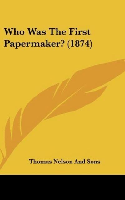 Who Was The First Papermaker? (1874) - Thomas Nelson And Sons
