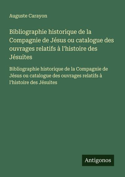 Bibliographie historique de la Compagnie de Jésus ou catalogue des ouvrages relatifs à l’histoire des Jésuites