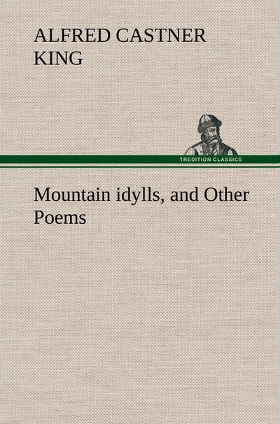 Mountain idylls, and Other Poems