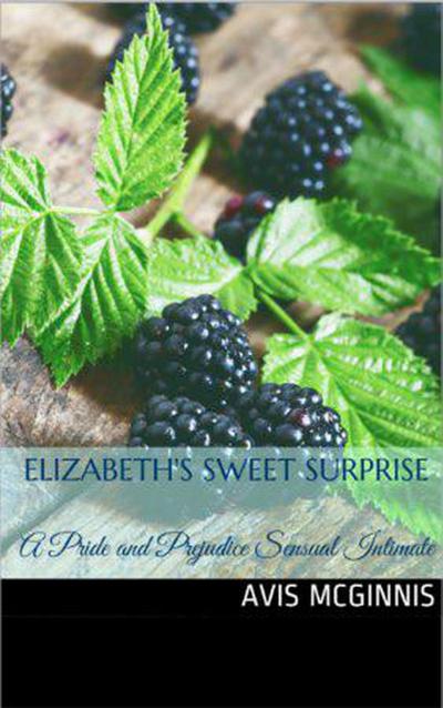 Elizabeth’s Sweet Surprise: A Pride and Prejudice Sensual Intimate (Elizabeth’s Engagement)