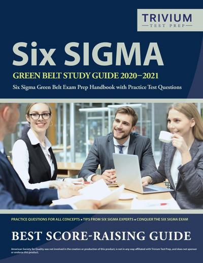 Six Sigma Green Belt Study Guide 2020-2021: Six Sigma Green Belt Exam Prep Handbook with Practice Test Questions
