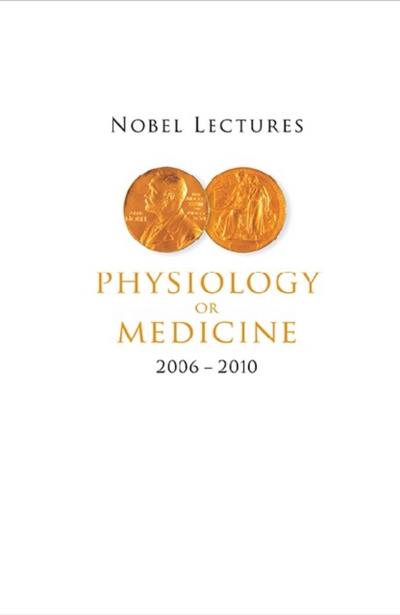 NOBEL LECTURES IN PHYSIOLOGY OR MEDICINE (2006-2010)